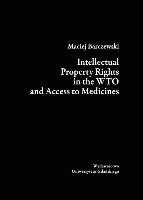 Intellectual Property Rights in the WTO and Access to Medicines - epub, pdf
