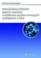 Internacjonalizacja działalności badawczo-rozwojowej... Rozdział 7. Ocena i postulowane kierunki zmian w kształtowaniu procesów innowacyjnych i internacjonalizacji sfery badawczo-rozwojowej w przedsiębiorstwach w Polsce oraz wybranych państwach świat - pdf