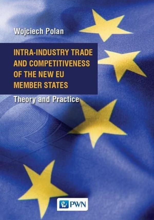 Intra-Industry Trade and Competitiveness of the New EU Member States Theory and Practice