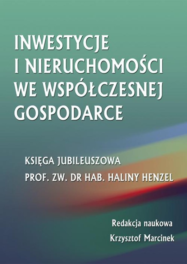 Inwestycje i nieruchomości we współczesnej gospodarce. Księga jubileuszowa prof. zw. dr hab. Haliny Henzel - pdf