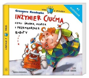 Inżynier Ciućma, czyli śrubka, młotek i przemądrzałe roboty Audiobook CD Audio