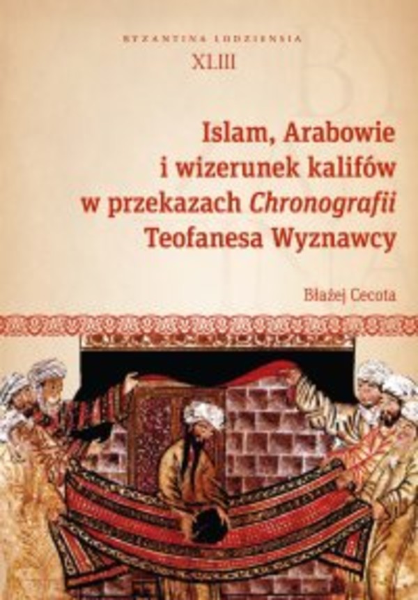 Islam, Arabowie i wizerunek kalifów w przekazach Chronografii Teofanesa Wyznawcy - pdf