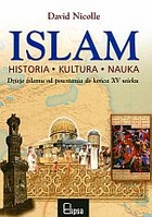Islam. Historia, kultura, nauka. Dzieje islamu od powstania do końca XV wieku