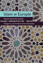 Islam w Europie. Nowe kierunki badań - mobi, epub Księga ku czci Profesor Anny Parzymies