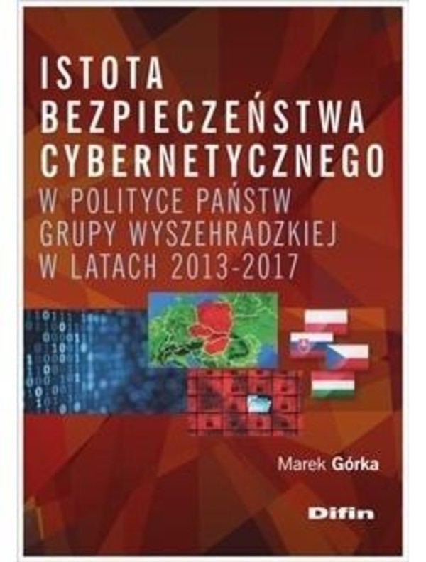 Istota bezpieczeństwa cybernetycznego w polityce państw Grupy Wyszechradzkiej w latach 2013-2017