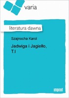 Jadwiga i Jagiełło, T.I Literatura dawna