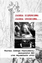 Jagoda sierpniowa, Jagoda grudniowa - mobi, epub Wiersze Jadwigi Piątkowskiej maszynistki MKS oraz wspomnienia córki