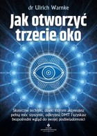 Okładka:Jak otworzyć trzecie oko. Skuteczne techniki, dzięki którym aktywujesz pełną moc szyszynki, odkryjesz DMT i uzyskasz bezpośredni wgląd do swojej podświadomości - PDF 