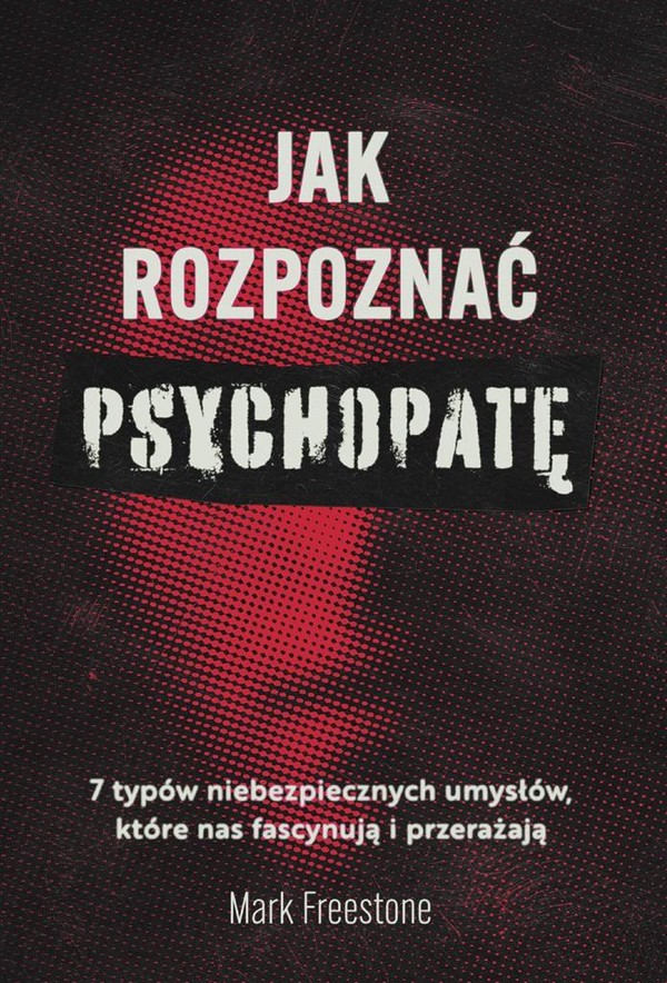 Jak rozpoznać psychopatę. 7 typów niebezpiecznych umysłów, które nas fascynują i przerażają
