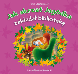 Jak skrzat Jagódka zakładał bibliotekę Książka dla dzieci z SOS Wiosek Dziecięcych