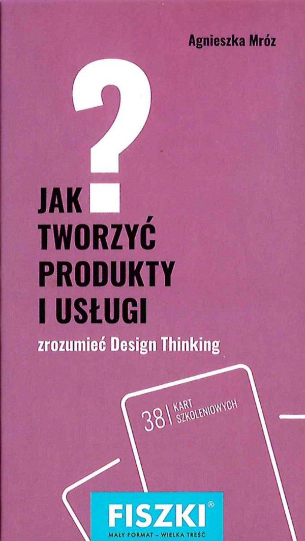 Jak tworzyć produkty i usługi zrozumieć Design Thinking