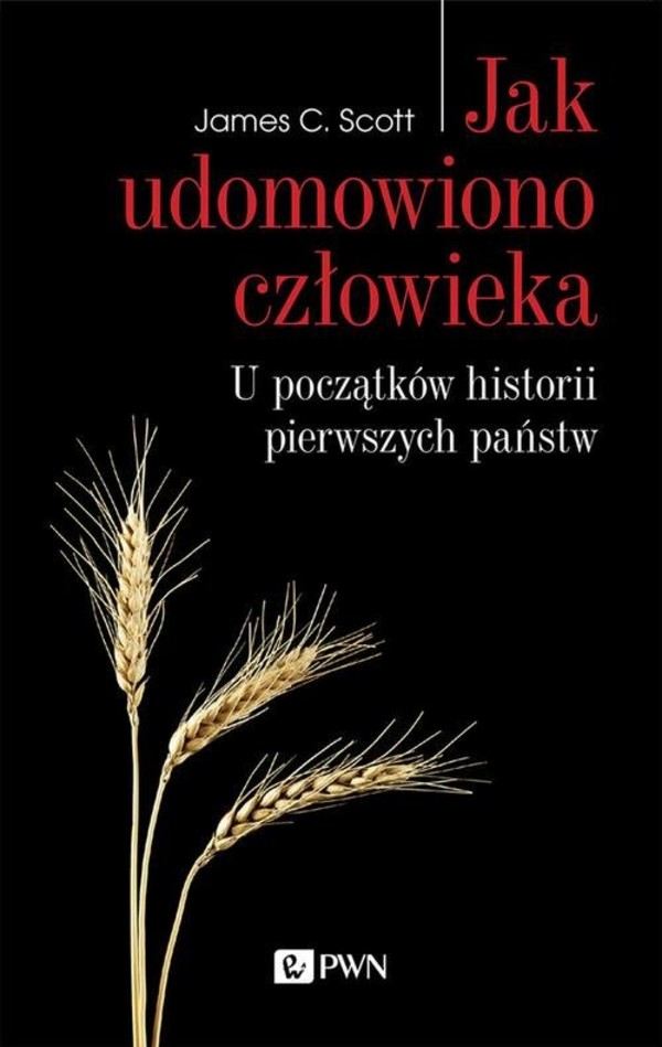 Jak udomowiono człowieka U początków historii pierwszych państw