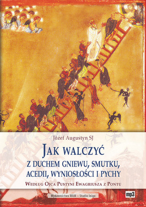 Jak walczyć z duchem gniewu, smutku, acedii, wyniosłości i pychy Audiobook CD Audio Według Ojca Pustyni Ewagriusza z Pontu. Skupienie rekolekcyjne