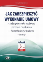 Jak zabezpieczyć wykonanie umowy - zabezpieczenia osobowe, rzeczowe i wekslowe - konsekwencje wyboru - wzory