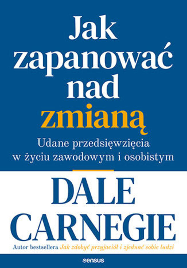 Jak zapanować nad zmianą Udane przedsięwzięcia w życiu zawodowym i osobistym