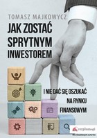 Jak zostać sprytnym inwestorem i nie dać się oszukać na rynku finansowym