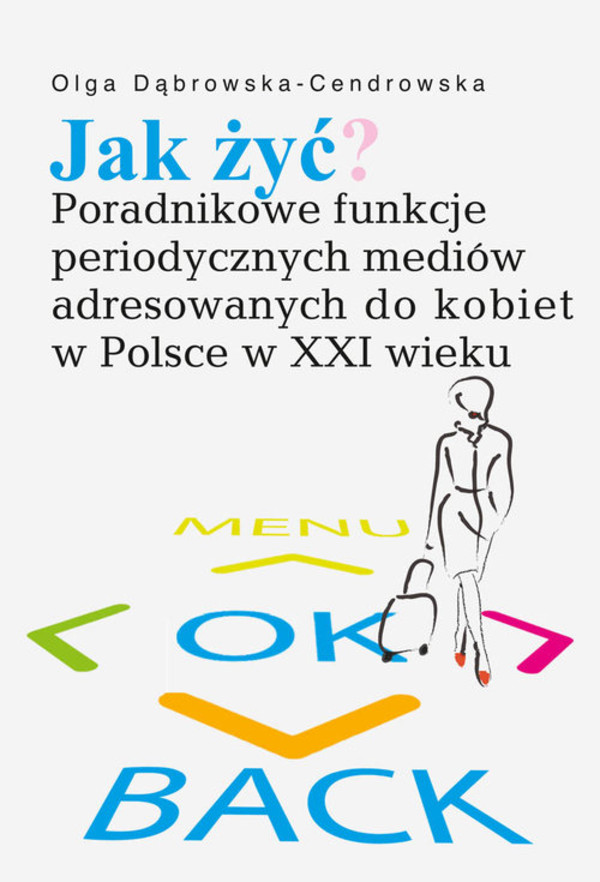 Jak żyć? Poradnikowe funkcje periodycznych mediów adresowanych do kobiet w Polsce w XXI wieku