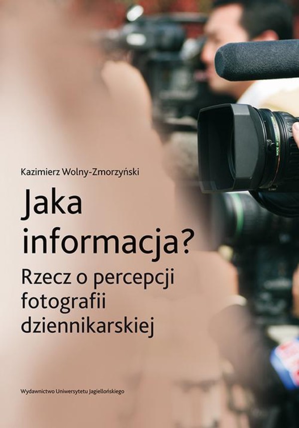 Jaka informacja? - pdf Rzecz o percepcji fotografii dziennikarskiej
