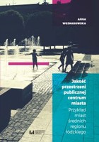 Jakość przestrzeni publicznej centrum miasta. Przykład miast średnich regionu łódzkiego - pdf