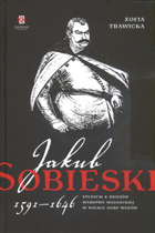 Jakub Sobieski 1591-1646. Studium z dziejów warstwy magnackiej w Polsce doby Wazów