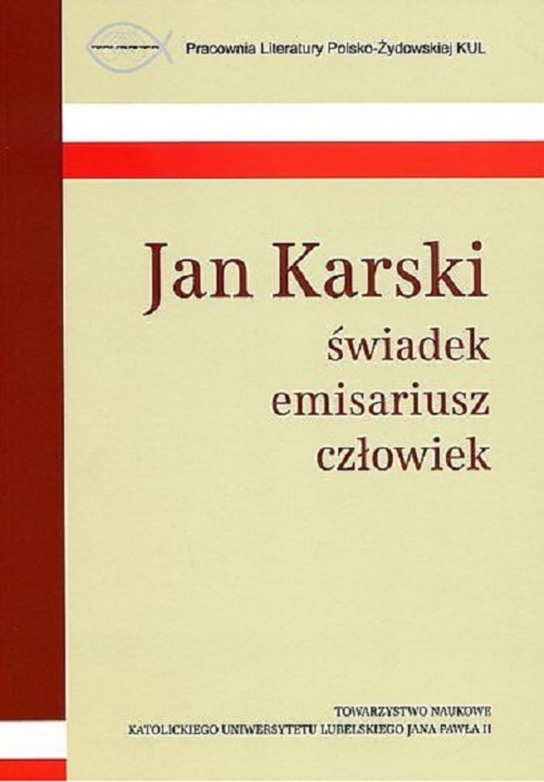 Jan Karski świadek, emisariusz, człowiek