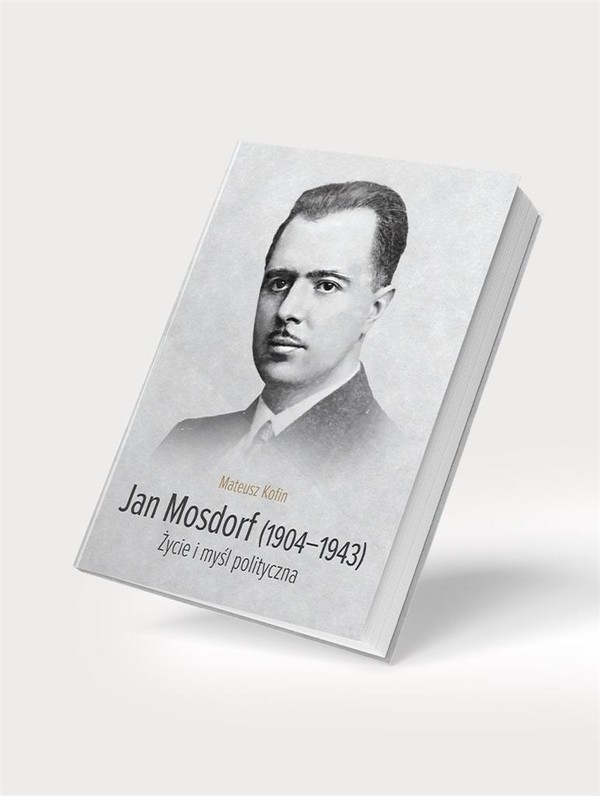 Jan Mosdorf (1904-1943) Życie i myśl polityczna
