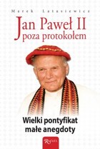 Jan Paweł II Poza protokołem - mobi, epub Wielki pontyfikat, małe anegdoty