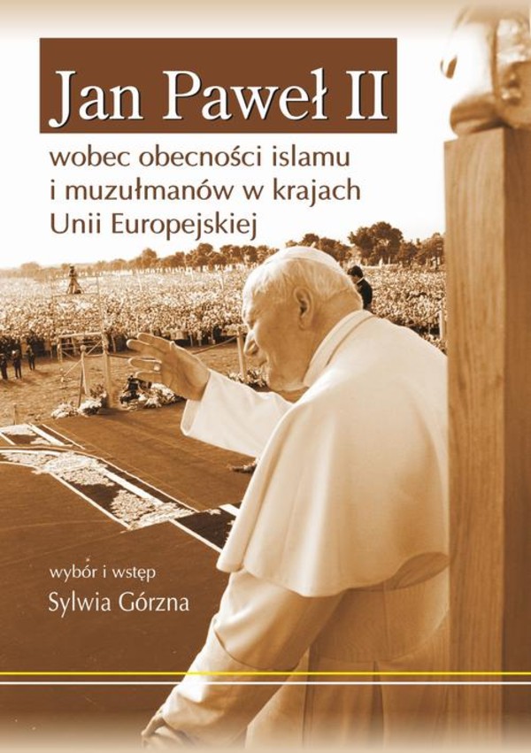 Jan Paweł II wobec obecności islamu i muzułmanów w krajach Unii Europejskiej - pdf