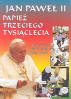 Jan Paweł II Papież Trzeciego Tysiąclecia (twarda)