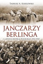 Janczarzy Berlinga 1. Armia Wojska Polskiego 1943-1945