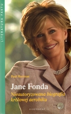 Jane Fonda Nieautoryzowana biografia królowej aerobiku