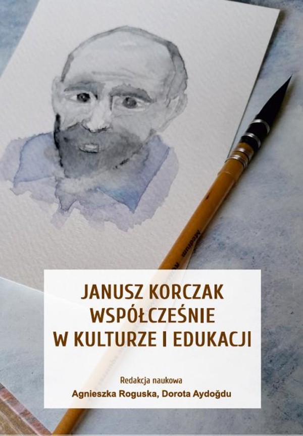 Janusz Korczak współcześnie w kulturze i edukacji - pdf