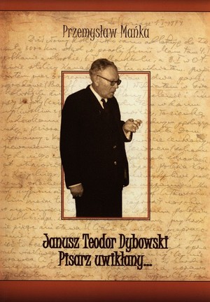 Janusz Teodor Dybowski Pisarz uwikłany...