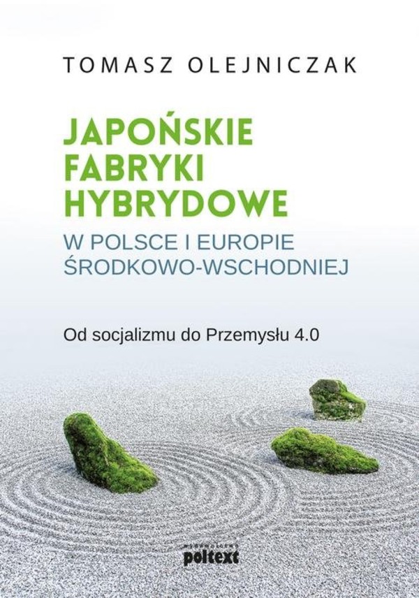 Japońskie fabryki hybrydowe w Polsce i w Europie Środkowo-Wschodniej Od socjalizmu do Przemysłu 4.0