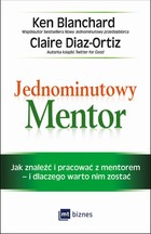Jednominutowy Mentor Jak znaleźć mentora i pracować z nim - i dlaczego warto nim zostać