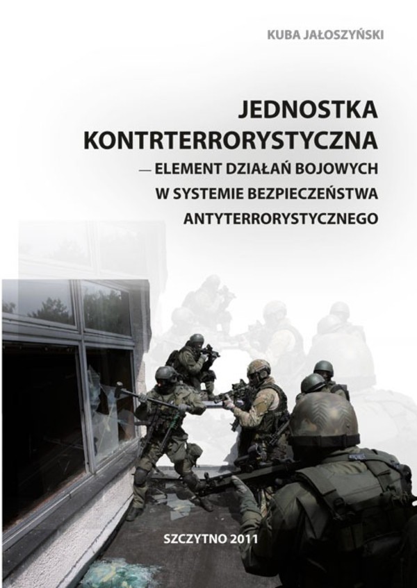 Jednostka kontrterrorystyczna - element działań bojowych w systemie bezpieczeństwa antyterrorystycznego - pdf