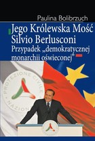 Jego Królewska Mość Silvio Berlusconi - pdf Przypadek `demokratycznej monarchii oświeconej`