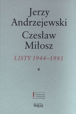 Jerzy Andrzejewski Czesław Miłosz LISTY 1944-1981