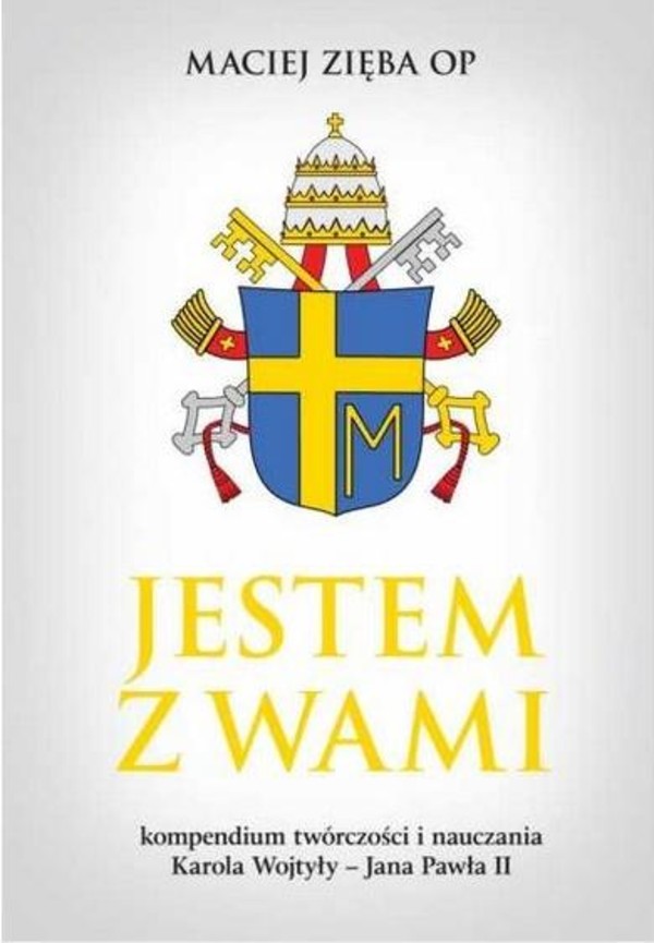 Jestem z wami Kompendium twórczości i nauczania Karola Wojtyły - Jana Pawła II