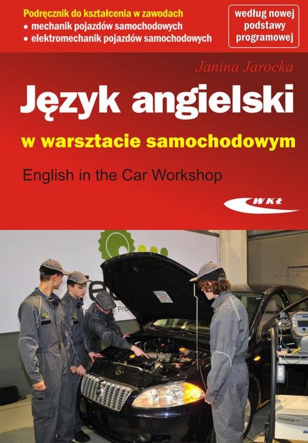 Język angielski w warsztacie samochodowym. Podręcznik do kształcenia w zawodach mechanik pojazdów samochodowych, elektromechanik pojazdów samochodowych