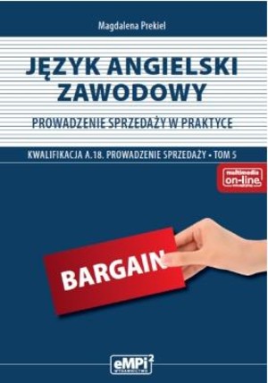 Język angielski zawodowy. Prowadzenie sprzedaży w praktyce. Kwalifikacja A.18. Prowadzenie sprzedaży Tom 5