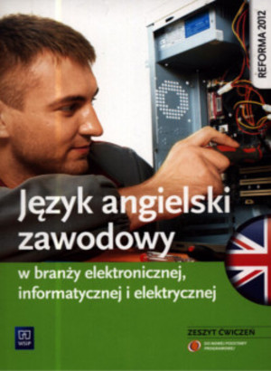 Język angielski zawodowy w branży elektronicznej, informatycznej i elektrycznej. Zeszyt ćwiczeń