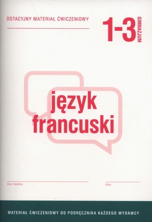 Język francuski. Gimnazjum 1-3. Dotacyjny materiał ćwiczeniowy