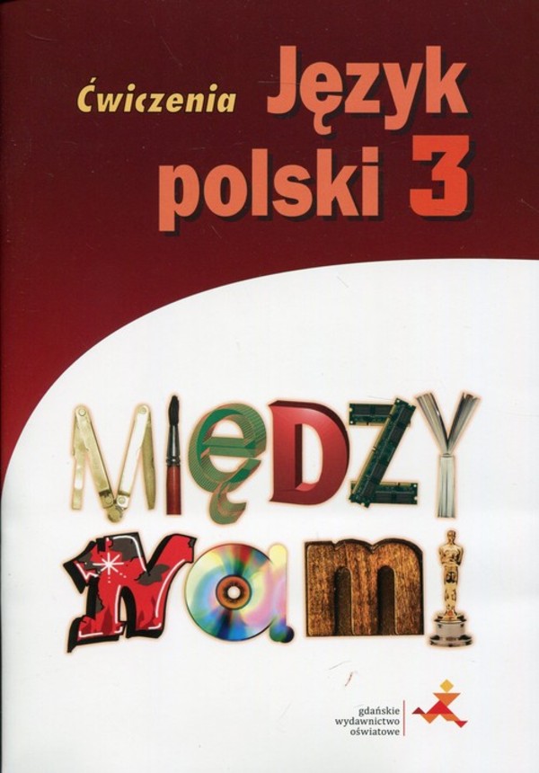 MIĘDZY NAMI 3. Język polski Zeszyt ćwiczeń dla gimnazjum