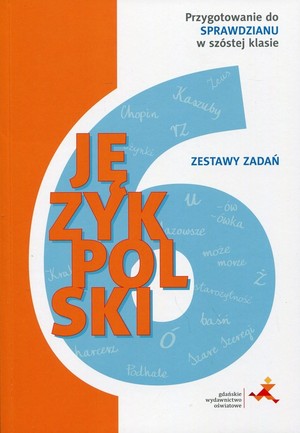 Język polski. Zestawy zadań Przygotowanie do sprawdzianu w szóstej klasie