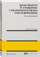 Język prawny w tworzeniu i transpozycji prawa Unii Europejskiej - pdf Procesy hybrydyzacji