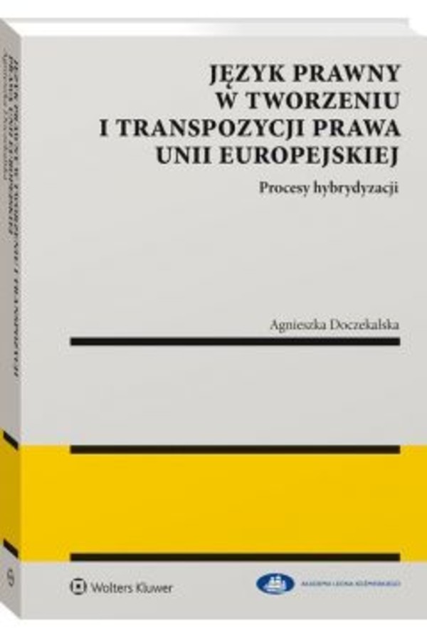 Język prawny w tworzeniu i transpozycji prawa Unii Europejskiej Procesy hybrydyzacji