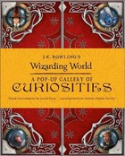 J.K. Rowlings Wizarding World. A Pop-Up Gallery of Curiosities