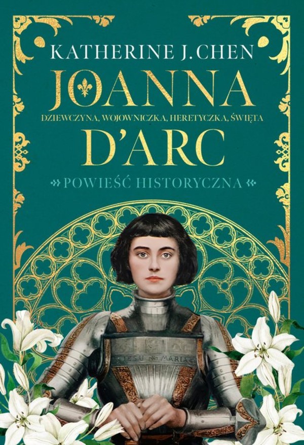 Joanna d'Arc Dziewczyna, wojowniczka, heretyczka, święta