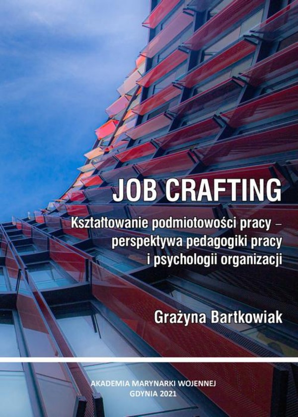 Job crafting. Kształtowanie podmiotowości pracy - perspektywa pedagogiki pracy i psychologii organizacji - pdf
